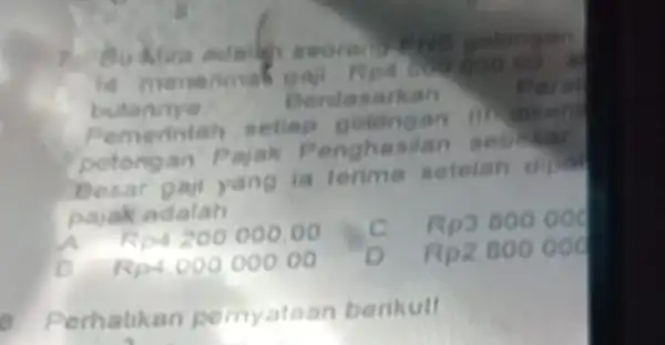 is menerimal Rp4000,00000 bulannye Derdasarkan Peral Pemerintah seliap potongan Pajak Penghesilan Besar yang ia terima setetah pajak adalah Rp4200000,00 C Rp3000000 Rp4.000.000.00 Rp2.000.000 9