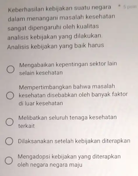 Mengadops i kebijakan yang diterapkan oleh negara negara maju dalam menangan masalah kesehatan sangat dipengaruhi oleh kualitas analisis kebijakan yang dilakukan Analisis kebijakan yang