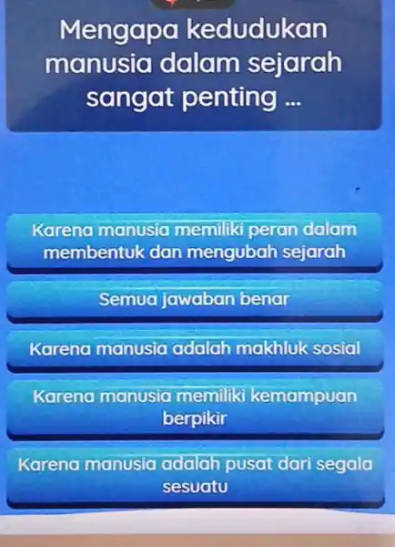 Mengapa kedudukan manusia dalam sejarah sangat penting ... Karena manusia memiliki peran dalam membentuk dan mengubah sejarah Semua jawaban benar Karena manusia adalah makhluk