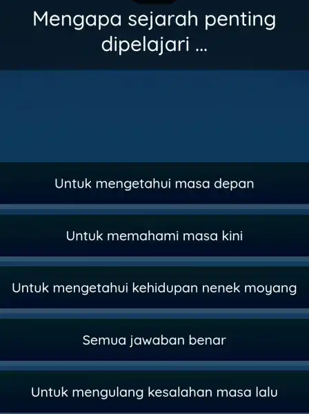 Mengapa sei arah penting dipelajari __ Untuk mengetahui masa depan Untuk memaham masa kini Untuk mengetahui kehidupan nenek moyang Semua jawaban benar Untuk mengulang