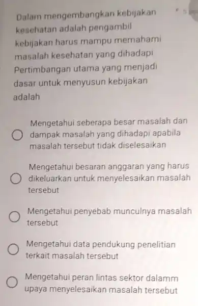 Mengetahu peran lintas sektor dalamm upaya menyelesaikar masalah tersebut Dalam mengembangkan kebijakan kesehatan adalah pengambil kebijakan harus mampu memahami masalah kesehatan yang dihadapi Pertimbangan