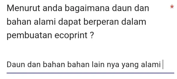 Menurut anda bagaimana daun dan bahan alami dapat berperan dalam pembuatan ecoprint? Daun dan bahan bahan lain nya yang alami