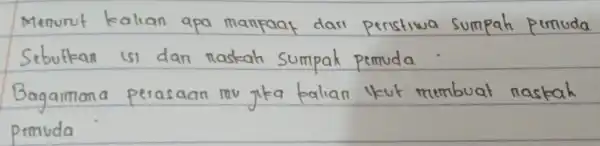 Menurut kalian apa manfaat dari peristiwa sumpah pemuda Sebutkan isi dari naskah sumpah pemuda. Bagaimana perasaan rou jika falian lkut membuat naskah pemuda