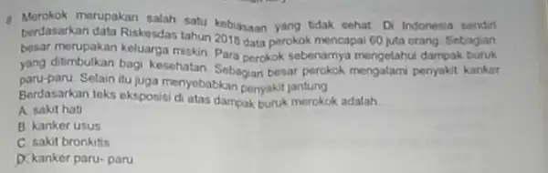 merupakan salah satu kebiasaan yang tidak sehat Di Indonesia sendiri berdasarkan data Riskesdas tahun 2018 data perokok mencapai 60 juta orang Sebagian besar merupakan