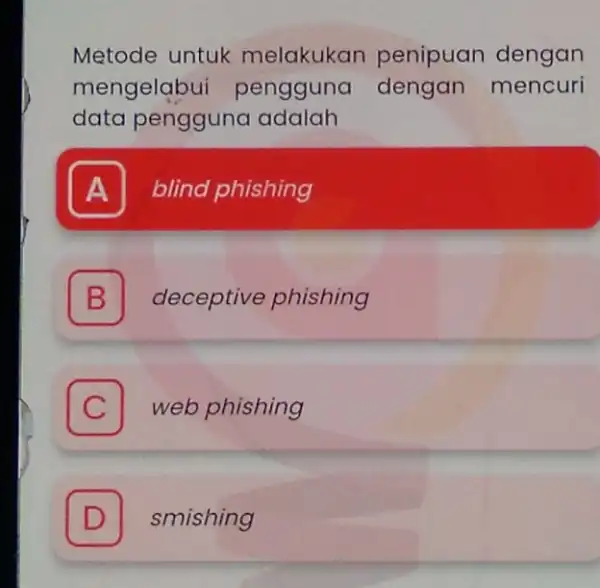 Metode untuk melakukan penipuan dengan mengelabui pengguna dengan mencuri data pengguna adalah A blind phishing B deceptive phishing C web phishing D smishing D