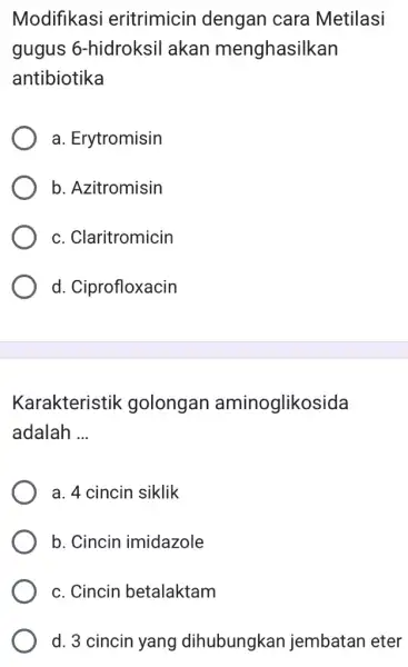 Modifikasi eritrimicin dengan cara Metilasi gugus ; 6-hidroksil akan menghasilkan antibiotika a. Erytromisin b. Azitromisin c. Claritromicin d. Ciprofloxacin Karakteristik golongan aminoglikosida adalah __