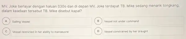 MV. Joke berlayar dengan haluan 0300 dan di depan MV. Joke terdapat TB. Mike sedang menarik tongkang, dalam keadaan tersebut TB Mike disebut kapal?