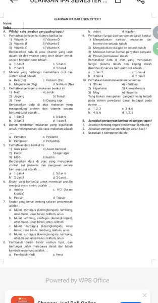 Nama Kelas A. Pilihlah satu jawaban yang paling tepat! 1. Perhatikan jenis-jenis vitamin berikut ini 1) Vitamin A 4) Vitamin D 2) Vitamin B