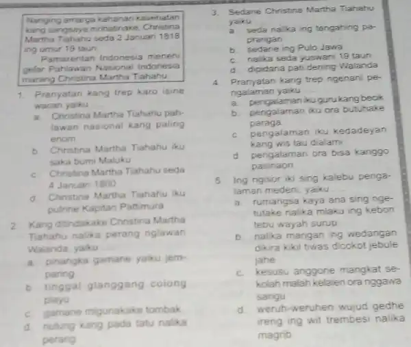 Nanging amarga kahanan kasehatan kang sangsaya mrhatinake Christina Martha Tiahahu seda 2 Januan 1818 ling umur 19 taun Pamarentah Indonesia menehi gelar Pahlawan Nasional