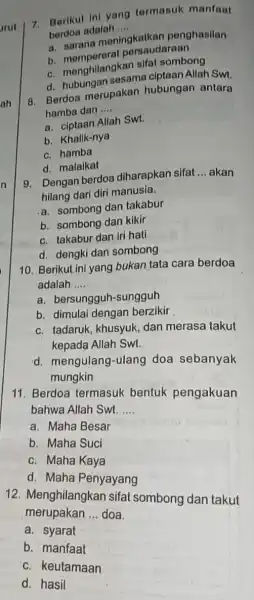 n arut ah 10. Berikut ini yang bukan tata cara berdoa adalah __ a. bersungg uh-sungguh b. dimulai dengan berzikir c. tadaruk, khusyuk dan