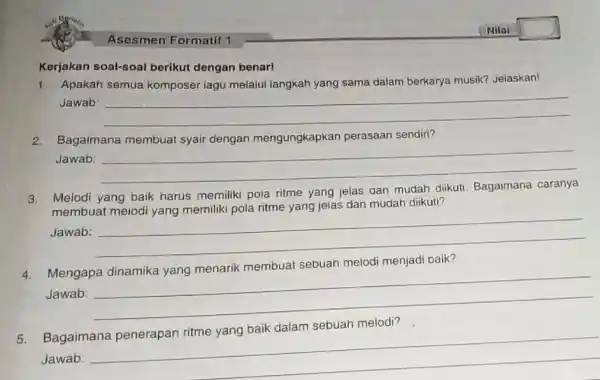 Nilai Asesmen Formatif 1 Kerjakan soal-soal berikut dengan benar! 1. Apakah semua komposer lagu melalui langkah yang sama dalam berkarya musik? Jelaskan! Jawab: __