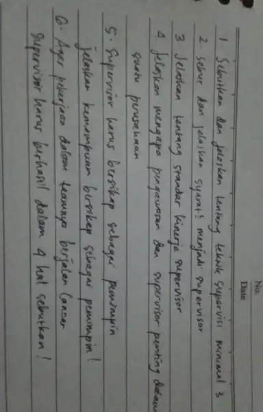 No. Date 1. Sebutkan dan jelaskan tentang teknik supervisi minimal 3 2. Sebut dan jelaskan syarat! menjadi supervisor 3. Jelaskan tentang standar kinerja supervisor