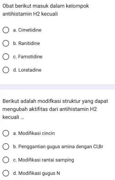 Obat berikut masuk dalam kelompok antihistamin H2 kecuali a. Cimetidine b. Ranitidine c. Famotidine d. Loratadine Berikut adalah modifkasi struktur yang dapat mengubah aktifitas