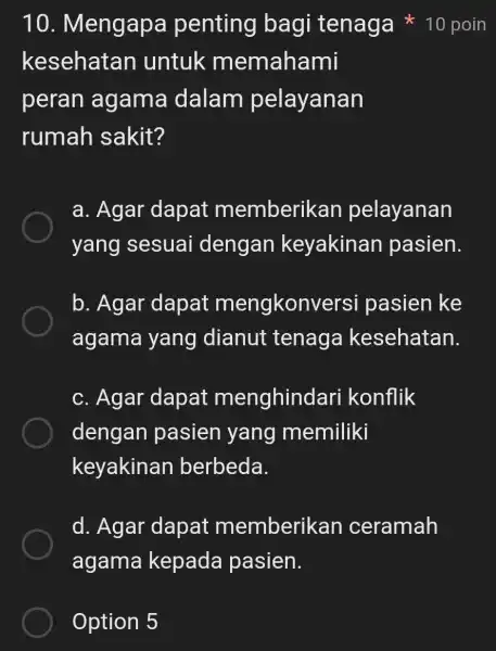 Option 5 kesehatan untuk memahami peran agama dalam pelayanan rumah sakit? a. Agar dapat memberikan pelayanan yang sesuai dengan keyakinan pasien. b. Agar dapat