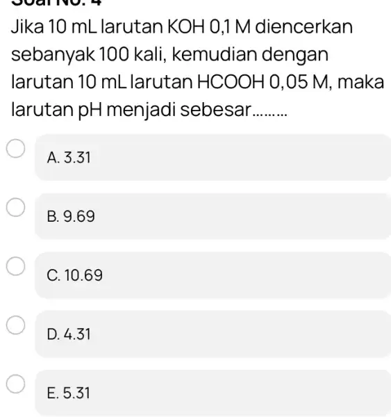 ovar Jika 10 mL larutan KOH 0.1 M diencerkan sebanyak 100 kali, kemudian dengan larutan 10 mL larutan HCOOH 0,05 M, maka larutan pH