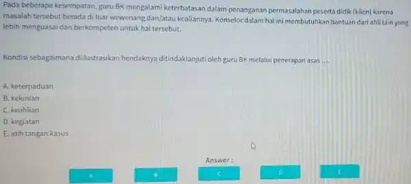 Pada beberapa kesempatan,guru BK mengalami keterbatasan dalam penanganan permasalahan peserta didik (klien)karena masalah tersebut berada di luar wewenang dan/atau kealiannya. Konselor dalam hal ini