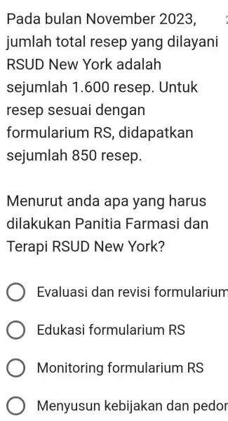 Pada bulan November 2023, jumlah total resep yang dilayani RSUD New York adalah sejumlah 1.600 resep . Untuk resep sesuai dengan formularium RS ,