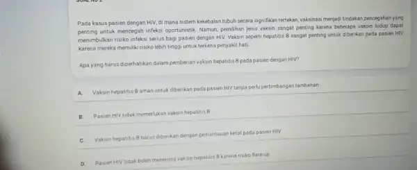 Pada kasus pasien dengan HIV, di mana sistem kekebalan tubuh secara signifikan tertekan, vaksinas menjadi tindakan pencegahar yang untuk mencegah infeksi oportunistik. Namun,pemilihan jenis