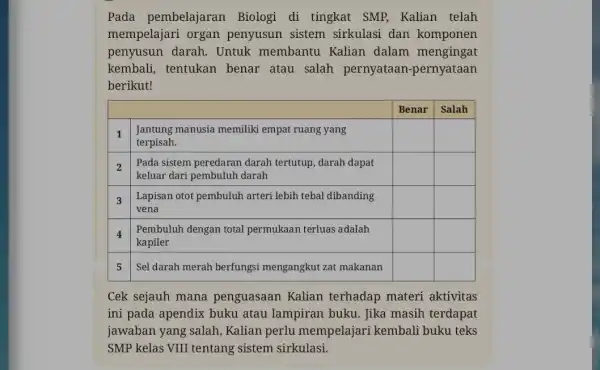 Pada pembelajaran Biologi di tingkat SMP, Kalian telah mempelajari organ penyusun sistem sirkulasi dan komponen penyusun darah. Untuk membantu Kalian dalam mengingat kembali, tentukan