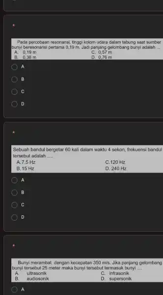 Pada percobaan resonansi,tinggi kolom udara dalam tabung saat sumber bunyi beresonansi pertama 0 ,19 m. Jadi panjang gelombang bunyi adalah __ A. 0,19 m