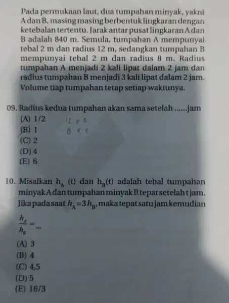 Pada permukaan laut,dua tumpahan minyak, yakni AdanB, masing masing berbentuk lingkaran dengan ketebalan tertentu.Jarak antar pusat lingkaran Adan B adalah 840 m .Semula tumpahan