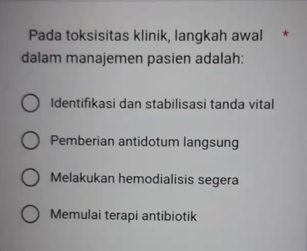 Pada toksisitas klinik, langkah awal dalam manajemen pasien adalah: Identifikasi dan stabilisasi tanda vital Pemberian antidotum langsung Melakukan hemodialisis segera Memulai terapi antibiotik