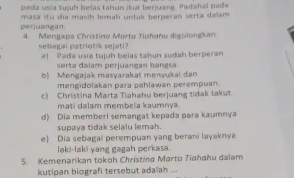 pada usia tujuh belas tahun ikut berjuang. Padahal pada masa itu dia masih lemah untuk berperan serta dalam perjuangan. 4. Mengapa Christina Marta Tiahahu