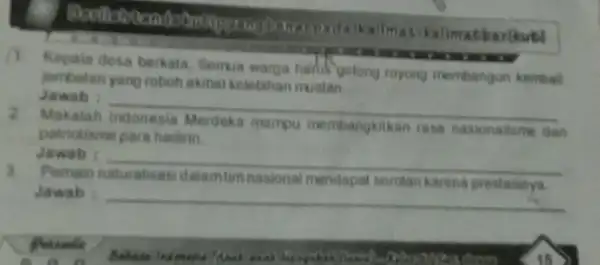 padalkallmat kalimatikarikut! Kepala desa berkata, Semua warga hardif gotong royong membangun kembali jembatan yang roboh akibat kelebihan muatan Jawab: __ 2 patriotisme para hadinn