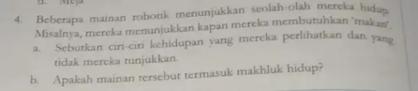 Peberapa merka menunjukkan kapan mereka membutuhkan 'makan'. 4. Beberapa mainan robotil menunjukkan seolah-olah mereka hidup. Misalnya, merek menunjukkan kapan mereka perlihatkan dan yang tidak