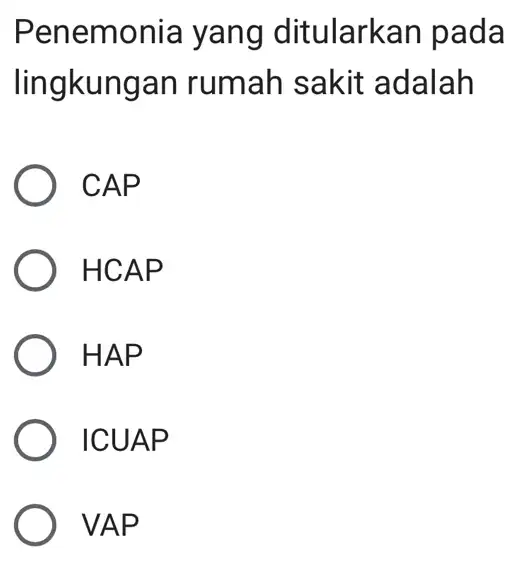 Penemonia I yang I ditularkan pada lingkungan rumah sakit adalah CAP HCAP ) HAP ICUAP VAP