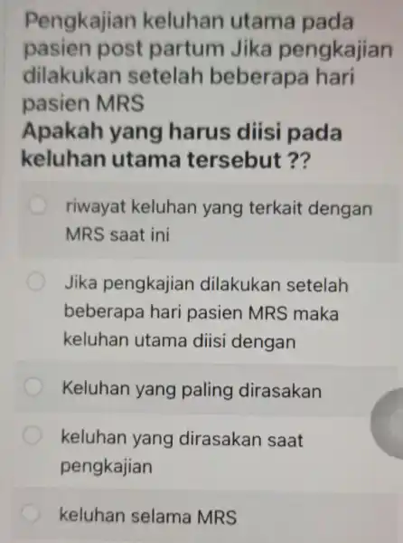 Pengkajian keluhan utama pada pasien post partum Jika pengkajian dilakukan setelah beberapa hari pasien MRS Apakah yang harus diisi pada keluhan utama tersebut ??