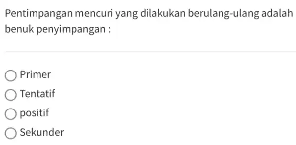 Pentimpangar mencuri yang dilakukan berulang-ulang adalah benuk penyimpangan : Primer Tentatif positif Sekunder