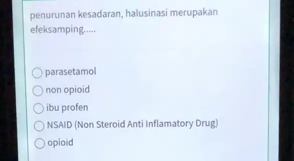 penurunan kesadaran, halusinasi merupakan efeksamping __ parasetamol non opioid ibu profen NSAID (Non Steroid Anti Inflamatory Drug) opioid