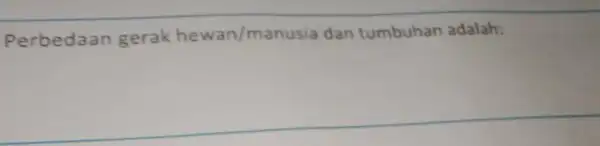 Perbedaan gerak hewan/manusia dan tumbuhan adalah: