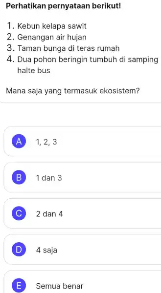 Perhatikan pernyataan berikut! 1. Kebun kelapa sawit 2 . Genangan air hujan 3. Taman bunga di teras rumah 4. Dua pohon beringin tumbuh di