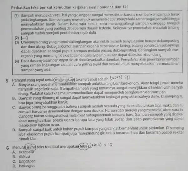 Perhatikan teks berikut kemudian kerjakan soal nomor 11 dan 121 (1) Sampah merupakan satu hal yang dianggap sangat meresahkan karena memberikan dampak buruk pada