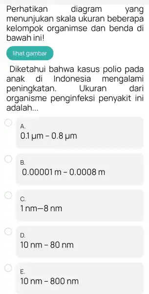 Perhatikan diagram yang kelompok organimse dan benda I di menumiuka n skala ukuran beberapa bawar ini! lihat gambar Diketahui i bahwa kasus polio pada