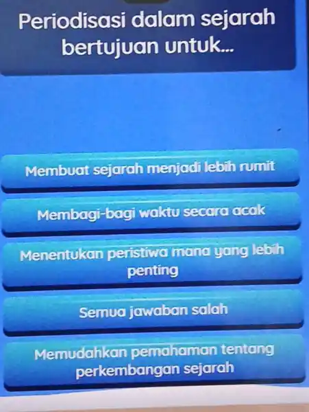 Periodisasi dollarm sejarah bertujuan untuk __ Membuat sejarah menjad lebih rumit Membagi-bagi waktu secoro ocak Menentukan peristiwa mono yang lebih penting Semua jawaban salah