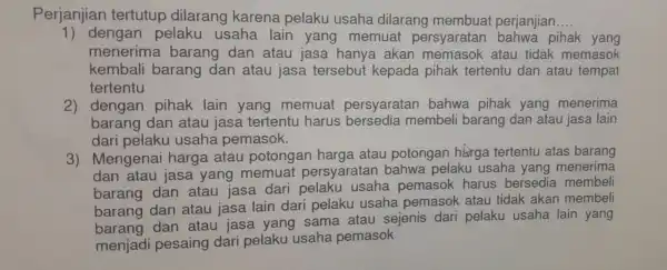 Perjanj ian tertutup dilarang karena pe elaku usaha dila rang me mbua t perjar jian. __ 1) deng an pelaku usaha lain yang memuai