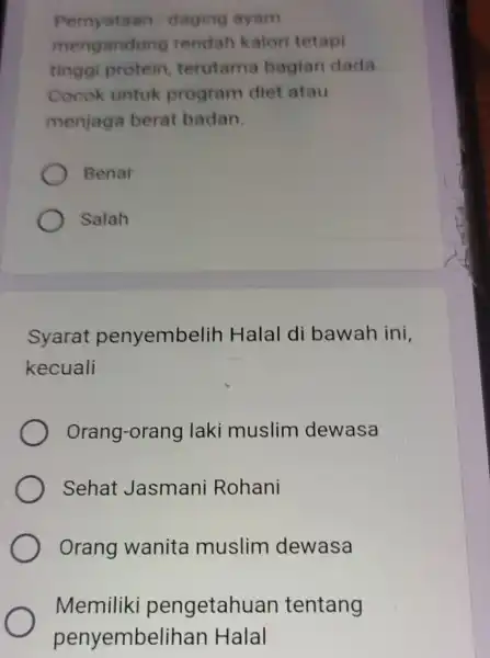 Pernyataan daging ayam mengandung rendah kalor tetapi tinggi protein terutama bagian dada Cocok untuk program diet atau menjaga berat badan Benar Salah Syarat penyembelih