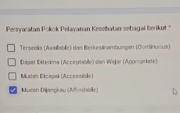 Persyaratan Pakak Pelayanan Kesehatan sebagai berikut Tersedia (Available) dan Berkesinambungan (Continuous) Dapat Diterima (Acceptable) dan Wajar (Appropriate) Mudah Dicapai (Accessible) Mudah Dijangkau (Affordable)