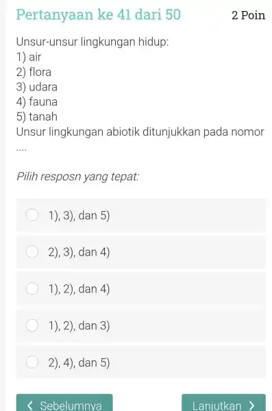 Pertanyaan ke 41 dari 50 Unsur-unsu lingkungar hidup: 1) air 2) flora 3) udara 4) fauna 5) tanah Unsur lingkungan abiotik ditunjukkan pada nomor