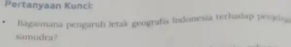 Pertanyaan Kunci: Bagaimana pengaruh letak geografis Indonesia terhadap penjelaja samudra?