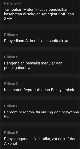 Pertanyaan Tambahan Materi khusus pendiidikan kesehatan di sekolah setingkat SMP dan SMA Pilihan A Penyediaan Airbersih dan sanitasinya Pilihan B Pengenalan penyakit menular dan