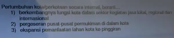 Pertumbuhan kola/porkolaan socara Intornal, berarli. __ 1) berkembangnya fungai kota dalam sektor kegiatan jaan lokal, rogional dan internasional 2) pergeseran pusal pusat permukiman di