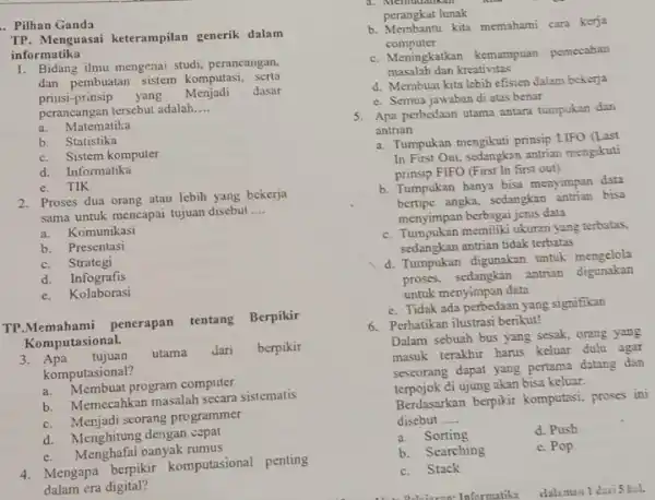 .. Pilhan Ganda TP. Menguasai keterampilan generik dalam informatika 1. Bidang ilmu mengenai studi perancangan, dan pembuatan sistem komputasi, serta prinsi-prinsip yang Menjadi dasar