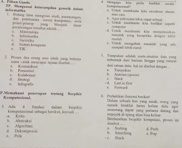 A. Pilhan Ganda TP. Menguasai keterampilan generik dalam informatika 1. Bidang ilmu mengenai studi perancangan, dan pembuatan sistem komputasi serta prinsi-prinsip yang Menjadi dasar