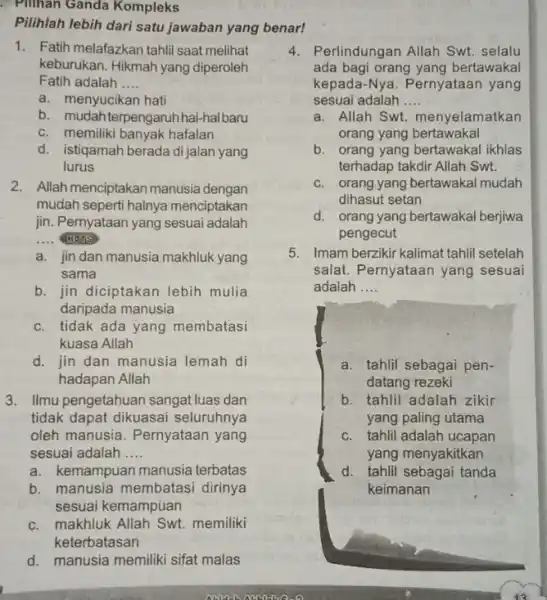 - Pilihan Ganda Kompleks Pilihlah lebih dari satu jawaban yang benar! 1. Fatih melafazkan tahli saat melihat keburukan. Hikmah yang diperoleh Fatih adalah __