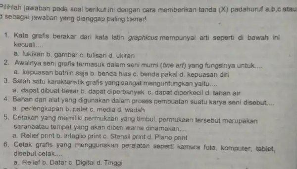 Pilihlah jawaban pada soal berikut ini dengan cara memberikan tanda (X) padahuruf a,b,c atau d sebagai jawaban yang dianggap paling benar! 1. Kata grafis