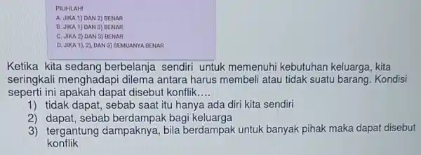 PILIHLAH! A. JIKA 1) DAN 2) BENAR B. JIKA 1) DAN 3) BENAR C. JIKA 2) DAN 3 BENAR D. JIKA 1), 2)DAN 3)